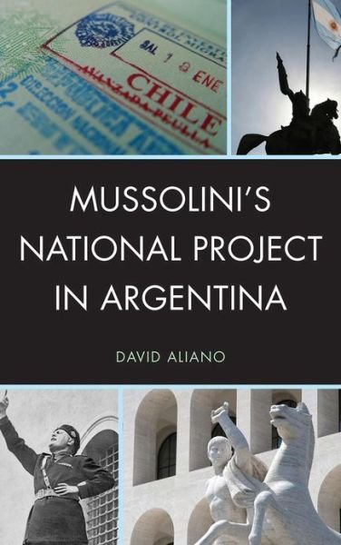 Cover for David Aliano · Mussolini's National Project in Argentina (Hardcover Book) (2012)