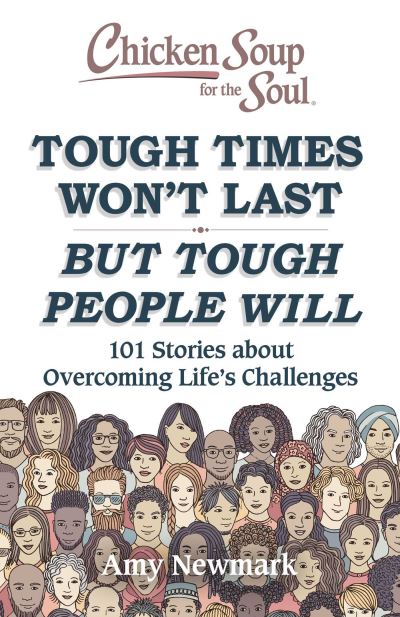 Cover for Amy Newmark · Chicken Soup for the Soul: Tough Times Won't Last But Tough People Will: 101 Stories about Overcoming Life's Challenges (Pocketbok) (2022)