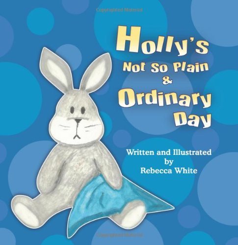 Cover for Rebecca White · Holly's Not So Plain &amp; Ordinary Day (Paperback Book) (2011)
