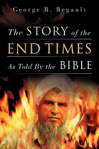 Cover for George R. Begault · The Story of the End Times As Told by the Bible (Paperback Book) (2009)