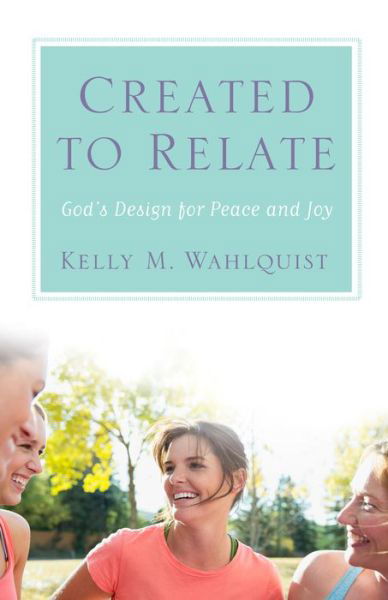 Cover for Kelly M Wahlquist · Created to Relate: God's Design for Peace and Joy (Paperback Book) (2015)