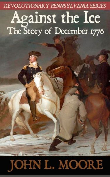 Cover for John L Moore · Against the Ice : The story of December 1776 (Paperback Book) (2020)