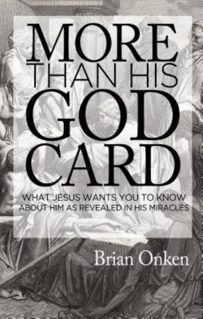 More Than His God Card - Brian Onken - Książki - Emerald House Group, Incorporated - 9781620202760 - 21 listopada 2014