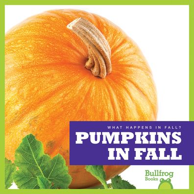 Pumpkins in Fall - Mari C Schuh - Books - Bullfrog Books - 9781620314760 - August 1, 2013