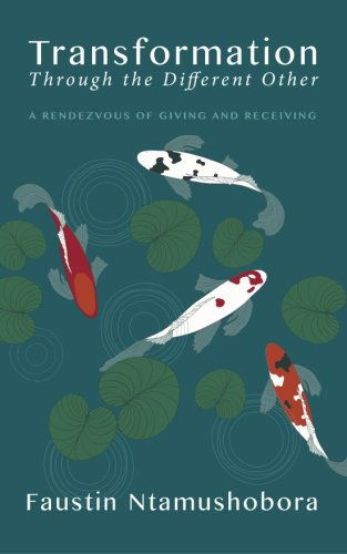 Cover for Faustin Ntamushobora · Transformation Through the Different Other: a Rendezvous of Giving and Receiving (Paperback Book) (2013)