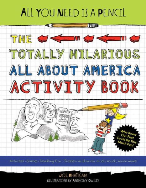 All You Need Is a Pencil: The Totally Hilarious All About America Activity Book - All You Need Is a Pencil - Joe Rhatigan - Books - Charlesbridge Publishing,U.S. - 9781623540760 - May 17, 2016