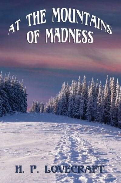 At the Mountains of Madness - H. P. Lovecraft - Books - Positronic Publishing - 9781627555760 - January 15, 2014