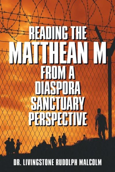 Reading the Matthean M from a Diaspora Sanctuary Perspective - Dr Livingstone Rudolph Malcolm - Books - Strategic Book Publishing & Rights Agenc - 9781631358760 - January 31, 2019