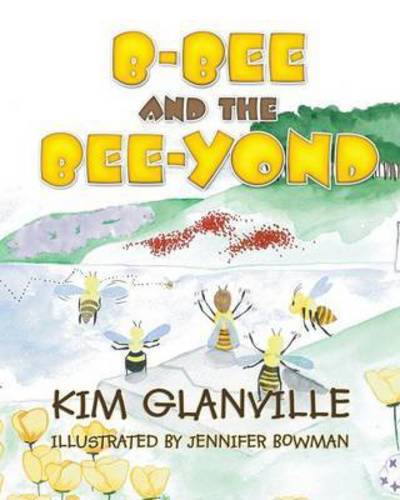 Cover for Kim Glanville · B-bee and the Bee-yond (Pocketbok) (2015)