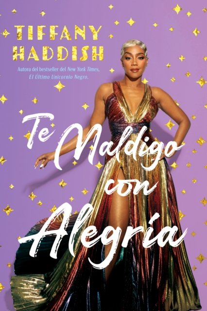 Te Maldigo con Alegra - Tiffany Haddish - Books - Diversion Books - 9781635769760 - July 25, 2024