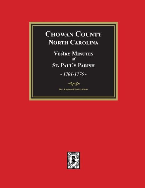 Cover for Raymond Parker Fouts · Vestry Minutes of St. Paul's Parish, Chowan County, North Carolina, 1701-1776 (Book) (2024)