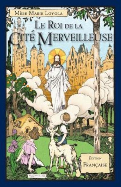 Cover for Mere Marie Loyola · Le Roi de la Cite Merveilleuse (Paperback Book) (2018)