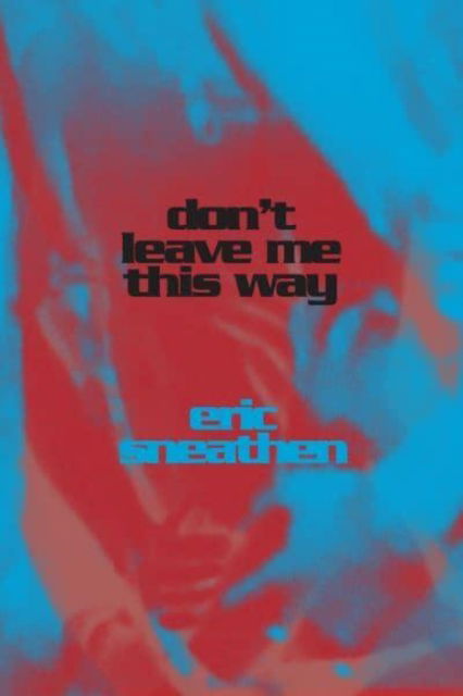 Don't Leave Me This Way - Eric Sneathen - Books - Nightboat Books - 9781643621760 - September 21, 2023