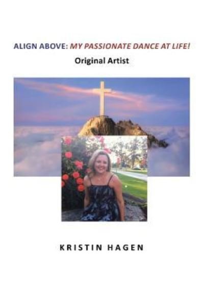 Kristin Hagen · Align Above: My Passionate Dance At Life! (Paperback Bog) (2024)