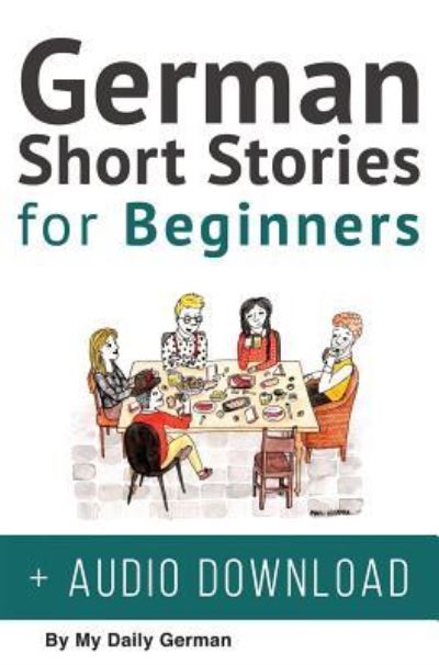 Cover for German Short Stories for Beginners + Audio Download: Improve your reading, pronunication and listening skills in German. Learn German with Stories - German Short Stories (Hardcover Book) (2019)