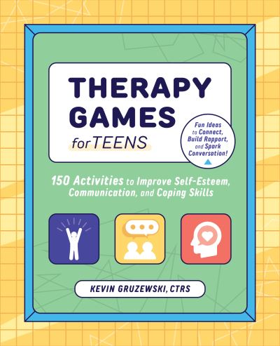 Therapy Games for Teens: 150 Activities to Improve Self-Esteem, Communication, and Coping Skills - Kevin Gruzewski - Books - Callisto Media Inc. - 9781647397760 - October 15, 2020