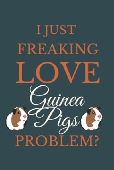 Cover for Nzspace Publisher · I Just Freakin Love Guinea Pigs Problem? (Paperback Book) (2020)