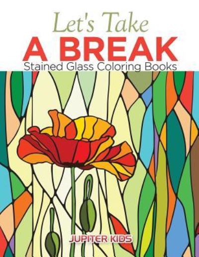 Cover for Jupiter Kids · Let's Take A Break: Stained Glass Coloring Books (Paperback Book) (2016)