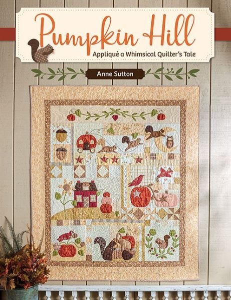 Pumpkin Hill - Anne Sutton - Böcker - That Patchwork Place - 9781683560760 - 7 augusti 2020