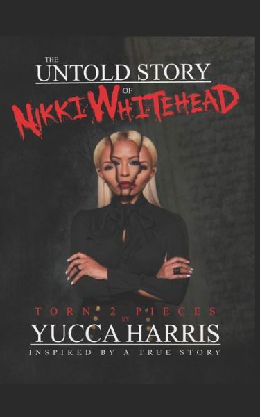 The Untold Story Of Nikki Whitehead - Yucca Harris - Books - INDEPENDENTLY PUBLISHED - 9781688619760 - August 31, 2019