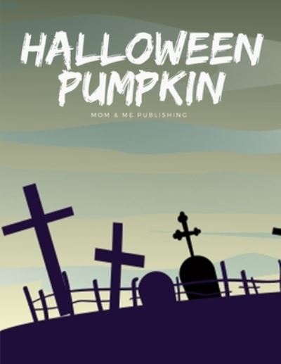 Halloween Pumpkin - Mom & Me Publishing - Books - Independently Published - 9781701114760 - October 19, 2019