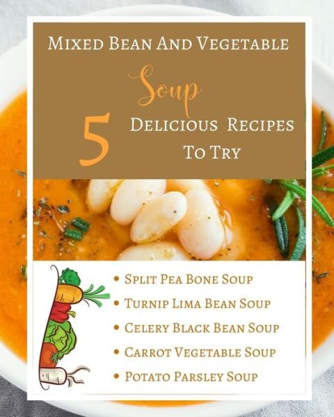 Cover for Toqeph · Mixed Bean And Vegetable Soup - 5 Delicious Recipes To Try - Ingredients Procedure - Gold Orange Yellow Brown Abstract (Pocketbok) (2020)