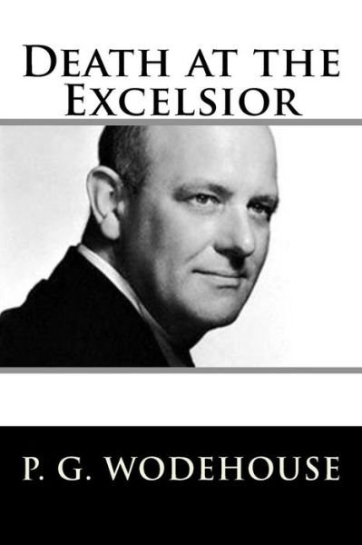 Death at the Excelsior - P G Wodehouse - Bøker - Createspace Independent Publishing Platf - 9781719401760 - 20. mai 2018