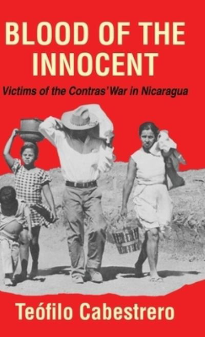 Cover for Teofilo Cabestrero · Blood of the Innocent: Victims of the Contras' War in Nicaragua (Hardcover bog) (2020)