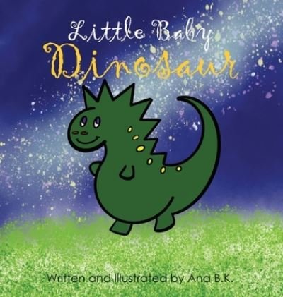 Cover for Ana B.K. · Little Baby Dinosaur (Hardcover Book) (2019)