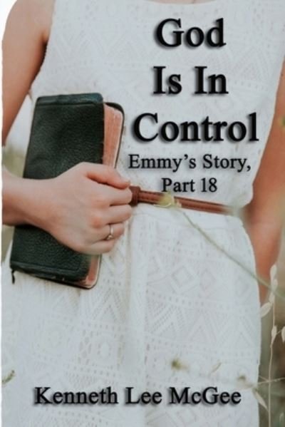 God Is In Control - Kenneth Lee McGee - Books - Kenneth L. McGee - 9781734376760 - August 12, 2020