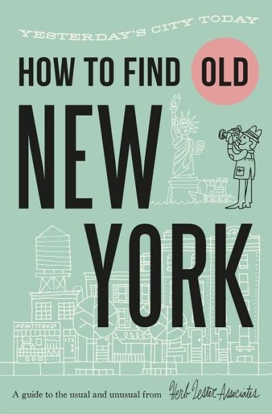 How To Find Old New York: Yesterday's city today - Jon Hammer - Książki - Herb Lester Associates Ltd - 9781739339760 - 9 września 2024