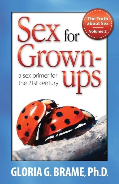 Cover for Gloria G. Brame · The Truth About Sex, a Sex Primer for the 21st Century Volume Ii: Sex for Grown-ups (Paperback Book) (2013)