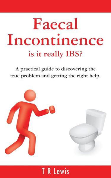 Cover for T R Lewis · Faecal Incontinence - is It Really Ibs? (Paperback Book) [Uk edition] (2015)