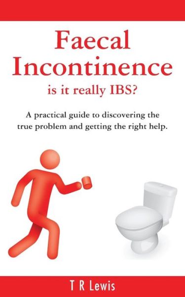Faecal Incontinence - is It Really Ibs? - T R Lewis - Bøger - Grosvenor House Publishing Limited - 9781781484760 - 1. juni 2015