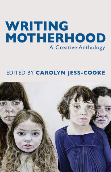 Cover for Carolyn Jess-Cooke · Writing Motherhood: A Creative Anthology (Paperback Book) (2017)