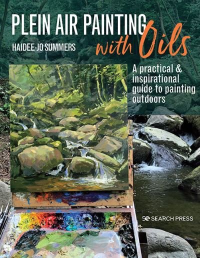 Plein Air Painting with Oils: A Practical & Inspirational Guide to Painting Outdoors - Haidee-Jo Summers - Bøker - Search Press Ltd - 9781782218760 - 25. januar 2022