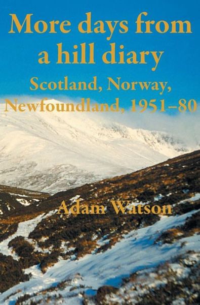 Cover for Adam Watson · More Days from a Hill Diary, 1951-80 - Scotland, Norway, Newfoundland (Hardcover Book) (2014)