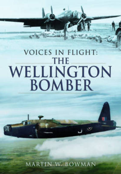 Cover for Martin Bowman · Voices in Flight: The Wellington Bomber (Hardcover Book) (2015)