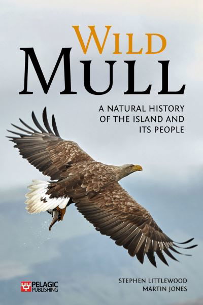 Wild Mull: A Natural History of the Island and its People - Stephen Littlewood - Książki - Pelagic Publishing - 9781784272760 - 25 października 2021