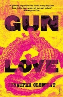 Cover for Jennifer Clement · Gun Love (Paperback Book) (2019)