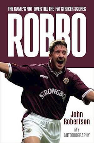 Robbo: The Game's Not Over till the Fat Striker Scores: The Autobiography - John Robertson - Książki - Bonnier Books Ltd - 9781785303760 - 4 listopada 2021