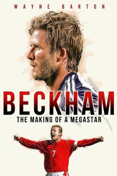 Cover for Wayne Barton · Beckham: The Making of a Megastar (Hardcover bog) (2020)