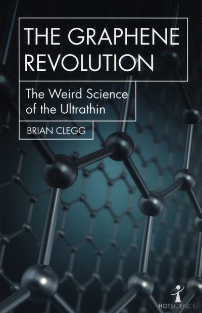 Cover for Brian Clegg · The Graphene Revolution: The weird science of the ultra-thin - Hot Science (Paperback Bog) (2018)