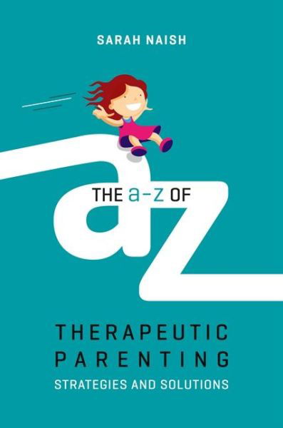 Cover for Sarah Naish · The A-Z of Therapeutic Parenting: Strategies and Solutions - Therapeutic Parenting Books (Pocketbok) (2018)