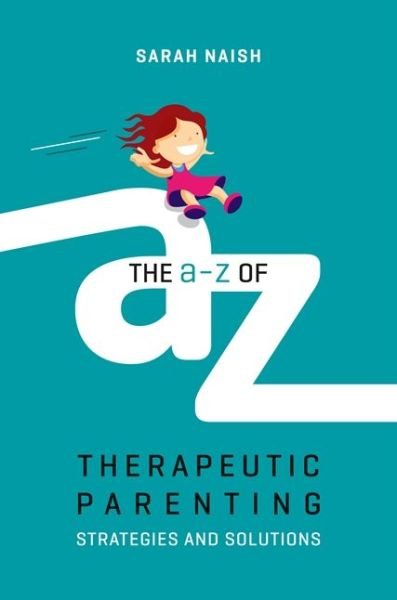 Cover for Sarah Naish · The A-Z of Therapeutic Parenting: Strategies and Solutions - Therapeutic Parenting Books (Paperback Bog) (2018)