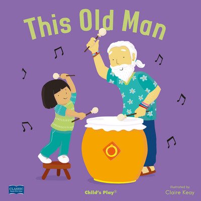 This Old Man - Classic Books with Holes Soft Cover - Claire Keay - Books - Child's Play International Ltd - 9781786281760 - March 19, 2018
