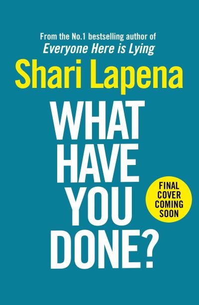 Cover for Shari Lapena · What Have You Done?: The addictive and haunting new thriller from the Richard &amp; Judy bestselling author (Hardcover Book) (2024)