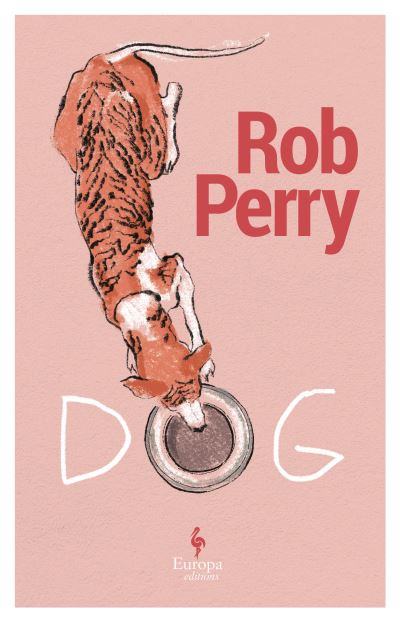 Dog: A novel - Rob Perry - Books - Europa Editions (UK) Ltd - 9781787705760 - November 7, 2024