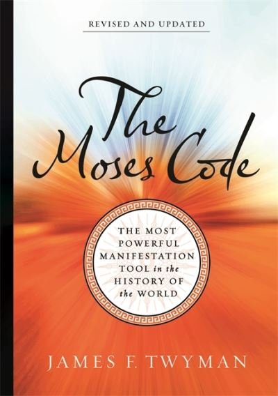 Cover for James F. Twyman · The Moses Code: The Most Powerful Manifestation Tool in the History of the World (Paperback Book) [Revised And Updated edition] (2021)