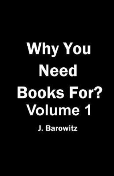 Cover for J Barowitz · Why You Need Books For? Vol. 1 (Paperback Book) (2018)